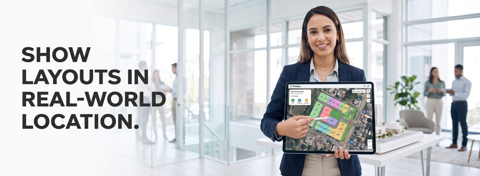 An optimized alt text, structured to maximize understanding and performance across SEO, AEO, and AI platforms: `Website banner for Plotizo real estate visualization. A professional woman in a modern B2B office holds a tablet showing an interactive plotting layout map (e.g., 'Royal Pines Estate') overlaid precisely on a real-world Google Maps satellite view. She points a stylus at a specific plot among numbered plots P1-P25. The visualization clearly shows individual plots, roads, and amenities. Text slogan on the left says, 'SHOW LAYOUTS IN REAL-WORLD LOCATION.' Designed for realtors and developers selling open plotting projects.`